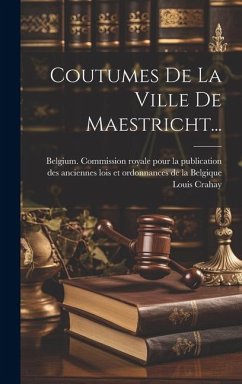 Coutumes De La Ville De Maestricht... - Crahay, Louis