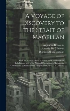 A Voyage of Discovery to the Strait of Magellan: With an Account of the Manners and Customs of the Inhabitants; and of the Natural Productions of Pata - Ponce, José Vargas; De Córdoba, Antonio; Alcalá-Galiano, Dionisio