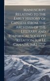 Manuscript relating to the early history of Canada (from the archives of the Literary and Historical Society) &quote;Relation sur le Canada, 1682-1712&quote;