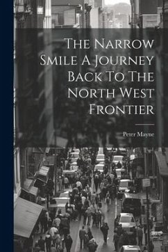 The Narrow Smile A Journey Back To The North West Frontier - Mayne, Peter