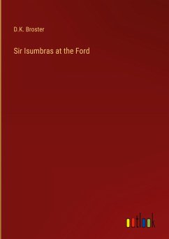 Sir Isumbras at the Ford - Broster, D. K.