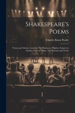 Shakespeare's Poems; Venus and Adonis, Lucrece, The Passionate Pilgrim, Sonnets to Sundry Notes of Music, The Phoenix and Turtle - Pooler, Charles Knox