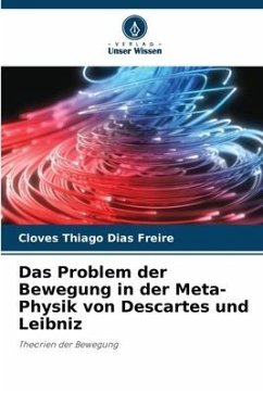 Das Problem der Bewegung in der Meta-Physik von Descartes und Leibniz - Dias Freire, Cloves Thiago