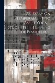 An Essay On Temperament, to Assist Young Students in Tunning the Pianoforte