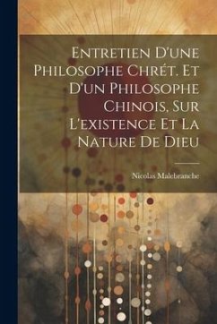 Entretien D'une Philosophe Chrét. Et D'un Philosophe Chinois, Sur L'existence Et La Nature De Dieu - Malebranche, Nicolas