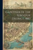 Gazetteer Of The Ferozpur District, 1883