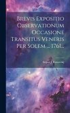 Brevis Expositio Observationum Occasione Transitus Veneris Per Solem ... 1761...