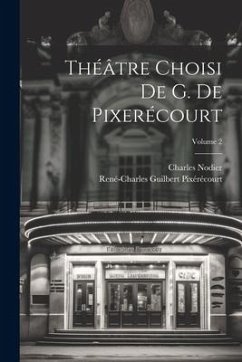 Théâtre Choisi De G. De Pixerécourt; Volume 2 - Nodier, Charles; Pixérécourt, René-Charles Guilbert
