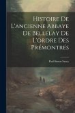 Histoire De L'ancienne Abbaye De Bellelay De L'ordre Des Prémontrés