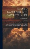 The Ohio Gazetteer, and Traveler's Guide: Containing a Description of the Several Towns, Townships and Counties, With Their Water Courses, Roads, Impr