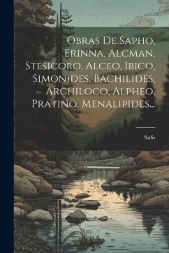 Cover Obras De Sapho, Erinna, Alcman, Stesicoro, Alceo, Ibico, Simonides, Bachilides, Archiloco, Alpheo, Pratino, Menalipides...