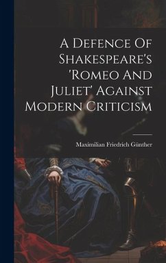 A Defence Of Shakespeare's 'romeo And Juliet' Against Modern Criticism - Günther, Maximilian Friedrich