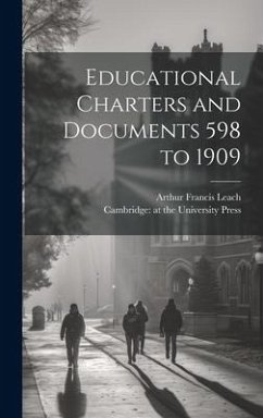 Educational Charters and Documents 598 to 1909 - Leach, Arthur Francis