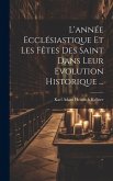 L'année Ecclésiastique Et Les Fêtes Des Saint Dans Leur Evolution Historique ...