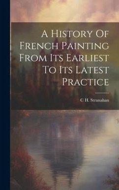 A History Of French Painting From Its Earliest To Its Latest Practice - Stranahan, C. H.