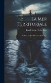 La Mer Territoriale: Au Point De Vue Théorique & Pratique