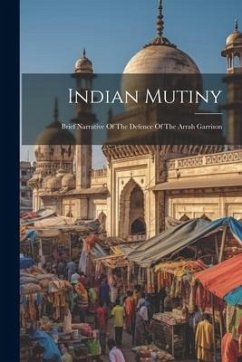 Indian Mutiny: Brief Narrative Of The Defence Of The Arrah Garrison - Anonymous