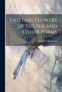 Drifting Flowers of the Sea and Other Poems - Hartmann, Sadakichi