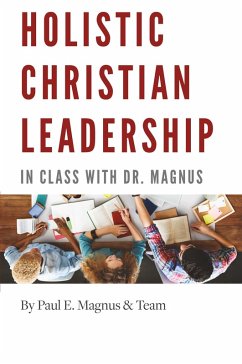 Holistic Christian Leadership - Magnus, Paul E