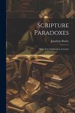 Scripture Paradoxes: Their True Explanation, Lectures