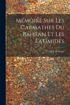 Mémoire sur les Carmathes du Bahran et les Fatimides - Goeje, M. J. De