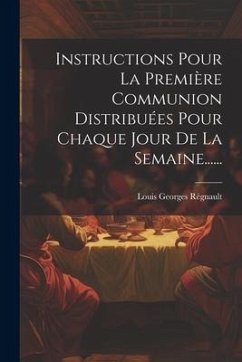 Instructions Pour La Première Communion Distribuées Pour Chaque Jour De La Semaine...... - Régnault, Louis Georges