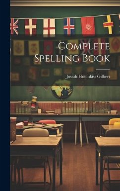 Complete Spelling Book - Gilbert, Josiah Hotchkiss