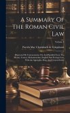 A Summary Of The Roman Civil Law: Illustrated By Commentaries On And Parallels From The Mosaic, Canon, Mohammedan, English And Foreign Law, With An Ap