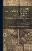 Nouvelle Arithmétique À L'usage De Tous Les Établissements D'instruction Publique: Avec 1800 Exercices Et Problèmes Variés Et Gradués