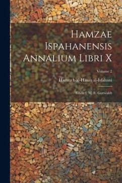 Hamzae Ispahanensis Annalium Libri X: Edidit I. M. E. Gottwaldt; Volume 2