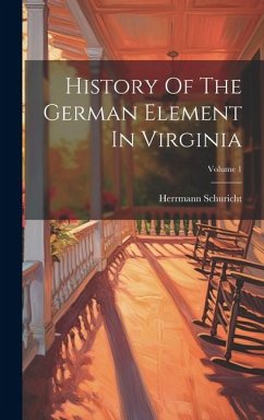 History Of The German Element In Virginia; Volume 1 - Schuricht, Herrmann