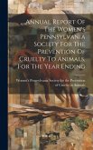 ... Annual Report Of The Women's Pennsylvania Society For The Prevention Of Cruelty To Animals, For The Year Ending