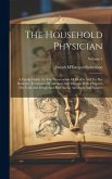 The Household Physician: A Family Guide To The Preservation Of Health And To The Domestic Treatment Of Ailments And Disease, With Chapters On F
