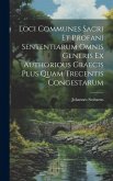Loci Communes Sacri Et Profani Sententiarum Omnis Generis Ex Authorious Graecis Plus Quam Trecentis Congestarum