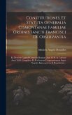 Constitutiones, Et Statuta Generalia Cismontanae Familiae Ordinis Sancti Francisci De Observantia: Ex Decretis Capituli Generalis Romani Anni 1639. &