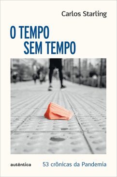 O tempo sem tempo - 53 crônicas sobre a pandemia (eBook, ePUB) - Starling, Carlos