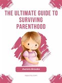 The Ultimate Guide to Surviving Parenthood (eBook, ePUB)