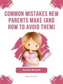 Common Mistakes New Parents Make (And How to Avoid Them) (eBook, ePUB)