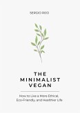 The Minimalist Vegan: How to Live a More Ethical, Eco-Friendly, and Healthier Life (eBook, ePUB)