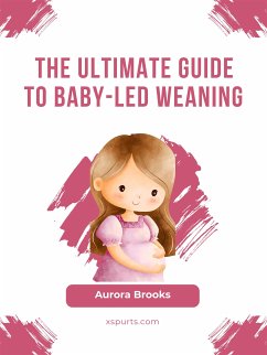 The Ultimate Guide to Baby-Led Weaning (eBook, ePUB) - Brooks, Aurora