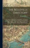 The Belleville Directory: To Which is Added a Directory of Napanee, Trenton and Brighton, Containing Alphabetical, Miscellaneous, Classified Bus