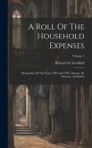 A Roll Of The Household Expenses: During Part Of The Years 1289 And 1290. Abstract, Ill. Glossary, And Index; Volume 2