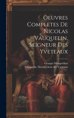 Oeuvres Completes De Nicolas Vauquelin, Seigneur Des Yveteaux - Mongrédien, Georges