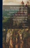De Alexandri De Villa-dei Doctrinali, Ejusque Fortuna, Thesim Proponebat Facultati Litterarum Parisiensi Car. Thurot...