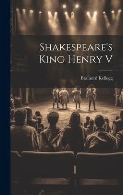 Shakespeare's King Henry V - Kellogg, Brainerd