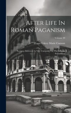 After Life In Roman Paganism: Lectures Delivered At Yale University On The Silliman Foundation; Volume 49