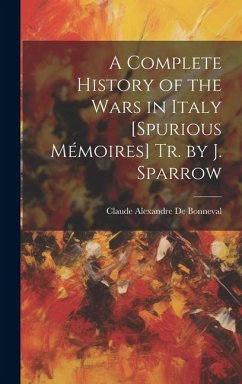 A Complete History of the Wars in Italy [Spurious Mémoires] Tr. by J. Sparrow - De Bonneval, Claude Alexandre