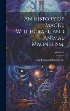 An History of Magic, Witchcraft, and Animal Magnetism.; Volume II - Colquhoun, John Campbell