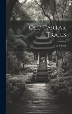 Old Tartar Trails - Kent, A. S.