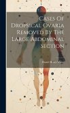 Cases Of Dropsical Ovaria Removed By The Large Abdominal Section